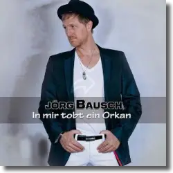 Cover: Jrg Bausch - In mir tobt ein Orkan