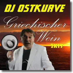 Cover: DJ Ostkurve - Griechischer Wein 2k17