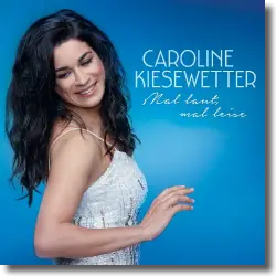 Cover: Caroline Kiesewetter - Mal laut, mal leise