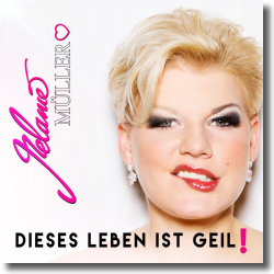 Cover: Melanie Müller - Dieses Leben ist geil