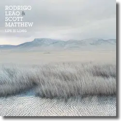 Cover: Rodrigo Leo & Scott Matthew - Life Is Long