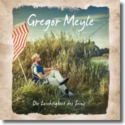 Cover: Gregor Meyle - Die Leichtigkeit des Seins