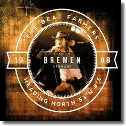 Cover: The Beat Farmers - Heading North 53N 8E - Live in Bremen