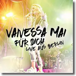 Cover: Vanessa Mai - Fr Dich - Live aus Berlin