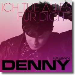 Cover: Denny Fabian - Ich tue alles fr dich