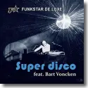 Cover:  Funkstar De Luxe feat. Bart Voncken - Super Disco