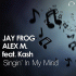 Cover: Jay Frog & Alex M. feat. Kash - Singin' In My Mind