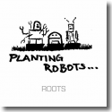 Cover:  Planting Robots - Roots