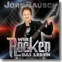 Cover:  Jrg Bausch - Wir rocken das Leben