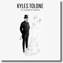 Cover: Kyles Tolone - Of Lovers & Ghosts