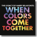 Cover: Harry Belafonte - When Colors Come Together - The Legacy of Harry Belafonte