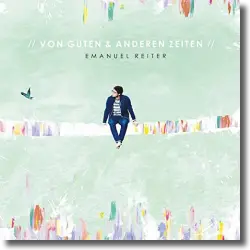 Cover: Emanuel Reiter - Von guten & anderen Zeiten
