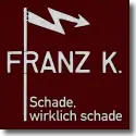 Cover:  Franz K. - Schade, wirklich schade
