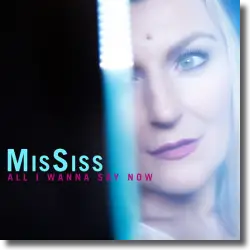 Cover: MissSiss - All I Wanna Say Now