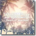 Cover:  Daniel Curve feat. Rob Sherman - Switch Off Your Head
