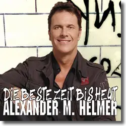 Cover: Alexander Helmer - Die beste Zeit bis heut