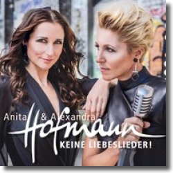 Cover: Anita & Alexandra Hofmann - Keine Liebeslieder!