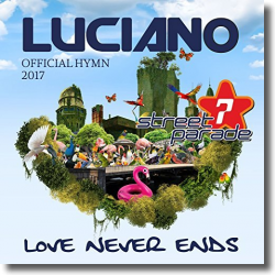Cover: Luciano - Love Never Ends (Official Street Parade 2017 Hymn)
