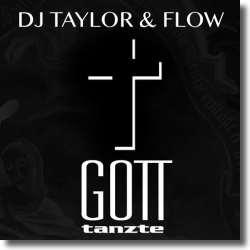 Cover: DJ Taylor & FLOw - Gott tanzte