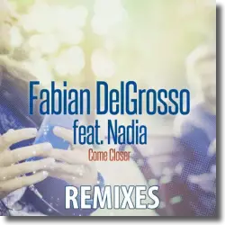 Cover: Fabian DelGrosso feat. Nadia - Come Closer (Remixes)