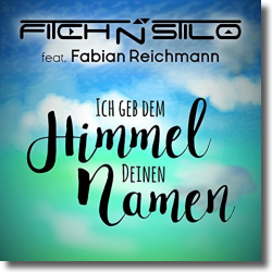 Cover: Fitch N Stilo feat. Fabian Reichmann - Ich geb dem Himmel deinen Namen