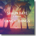 Shaun Bate & Ahsha - Fancy Things