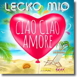 Cover: Lecko Mio - Ciao Ciao Amore