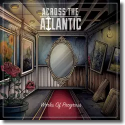 Cover: Across The Atlantic - Works Of Progress