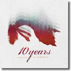 Cover: 10 Years - (How To Live) As Ghosts