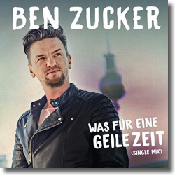 Cover: Ben Zucker - Was für eine geile Zeit
