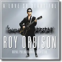 Cover: Roy Orbison - A Love So Beautiful: Roy Orbison & The Royal Philharmonic Orchestra