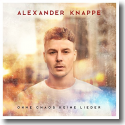 Cover: Alexander Knappe - Ohne Chaos keine Lieder