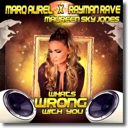 Cover: Marq Aurel & Rayman Rave  feat. Maureen Sky Jones - What's Wrong With You