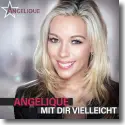 Cover:  Angelique - Mit dir vielleicht