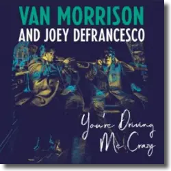 Cover: Van Morrison And Joey DeFrancesco - Youre Driving Me Crazy