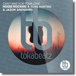 Cover: House Rockerz & Tone Hunterz & Jason Anousheh - Can't Wait For Your Love