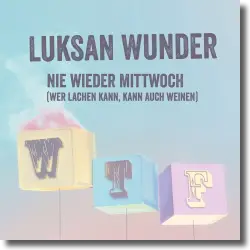 Cover: Luksan Wunder - Nie wieder Mittwoch (wer lachen kann...)