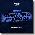 Cover:  Timbo - Sorry, I'm a F**king DJ