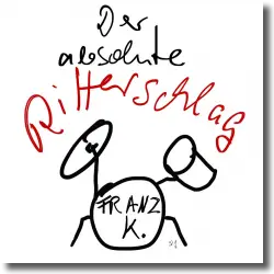Cover: Franz K. - Der absolute Ritterschlag