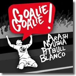 Cover: Arash feat. Nyusha, Pitbull & Blanco - Goalie Goalie