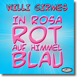 Cover: Willi Girmes - In Rosarot auf Himmelblau