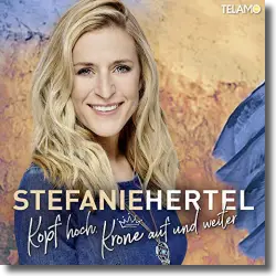 Cover: Stefanie Hertel - Kopf hoch, Krone auf und weiter