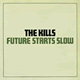 Cover: The Kills - Future Starts Slow