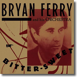 Cover: Bryan Ferry & Orchestra - Bitter Sweet