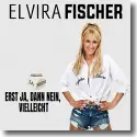 Cover:  Elvira Fischer - Erst nein, dann ja, vielleicht