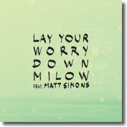 Cover: Milow feat. Matt Simons - Lay Your Worry Down