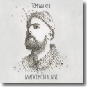 Cover: Tom Walker - What A Time To Be Alive