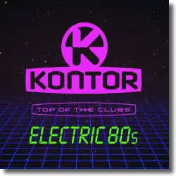 Cover: Kontor Top Of The Clubs - Electric 80s - Various Artists