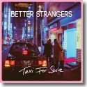 Cover:  Better Strangers - Taxi For Susie