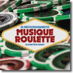 Cover: Die arbeitslosen Bauarbeiter - Musique Roulette